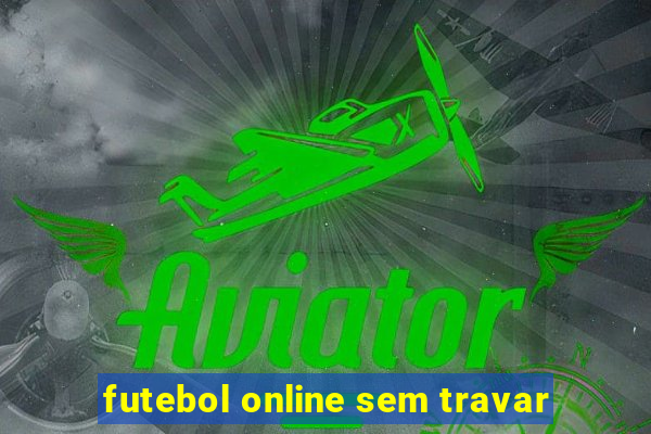 futebol online sem travar